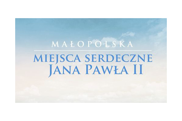Małopolska – miejsca serdeczne Jana Pawła II