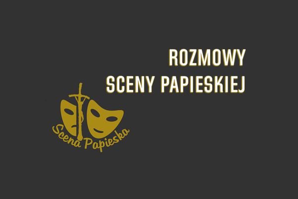 „Świętość uchwycona – dar i misja” – z cyklu „Rozmowy Sceny Papieskiej”