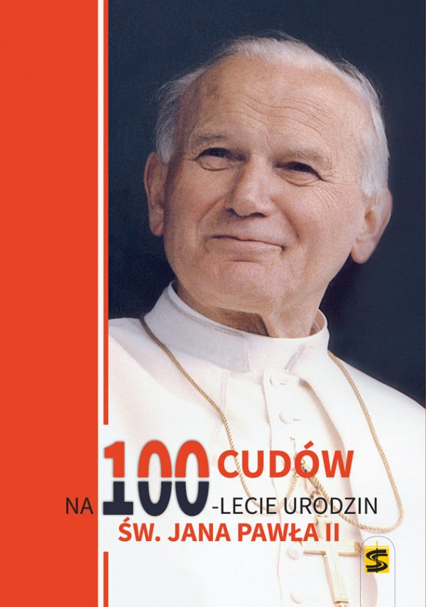 100 cudów na 100-lecie urodzin św. Jana Pawła II