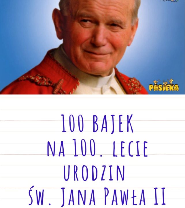 Konkurs 100 bajek na 100. lecie urodzin św. Jana Pawła II