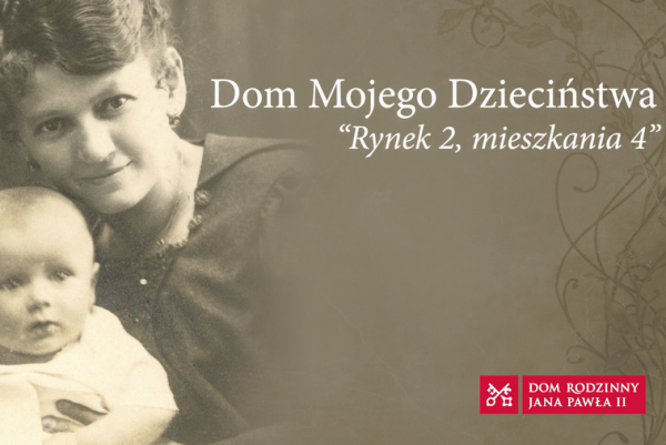 „Dom mojego dzieciństwa” – projekt Muzeum Dom Rodzinny Ojca Świętego Jana Pawła II w Wadowicach