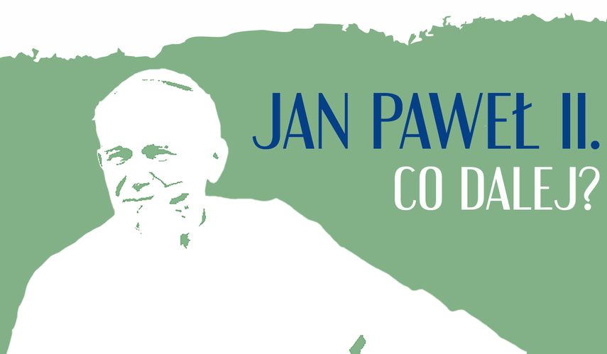 XV edycja Dni Jana Pawła II 2020 “Jan Paweł II. Co dalej?”